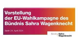 Vorstellung der EU-Wahlkampagne 2024 des Bündnis Sahra Wagenknecht