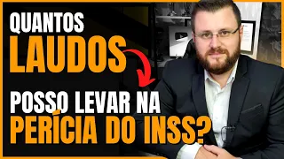 QUANTOS LAUDOS MÉDICOS POSSO LEVAR NA PERÍCIA DO INSS?