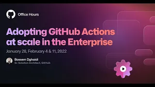 Adopting GitHub Actions at scale in the Enterprise #OfficeHours