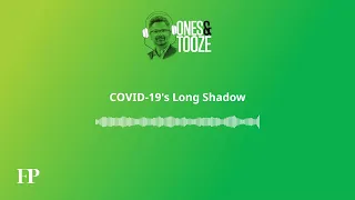 COVID-19’s Long Shadow | Ones and Tooze Ep. 128 | An FP Podcast