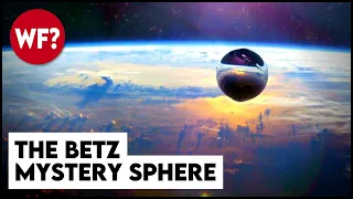 Alien Probe, Sentient Machine, Nuclear Weapon, or Junk? What is the Betz Mystery Sphere?
