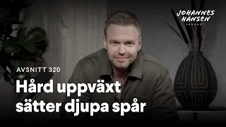 Johannes Hansen Podcast: Hård uppväxt sätter djupa spår｜Avsnitt 320 🎧