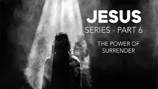 The Power of Surrender (Jesus Series, Week 6) | CityHill Church