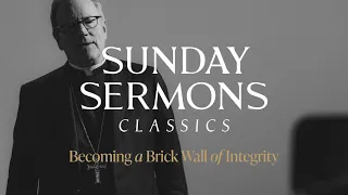 Classic Sunday Sermon: Becoming a Brick Wall of Integrity