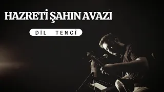 Dil Tengî - Hazreti Şahın Avazı