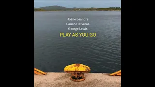 Joelle Leandre,  Pauline Oliveros,  George Lewis – Play As You Go