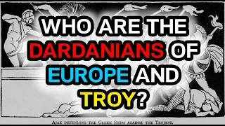 Who are the Dardanians of Europe and Troy?