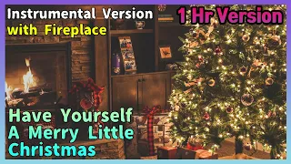 [1 Hour ver.] Have Yourself A Merry Little Christmas / Instrumental Version / Fireplace Sounds