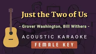 Just the Two of Us - Grover Washington, Bill Withers [Acoustic Karaoke | Higher/Female Key]