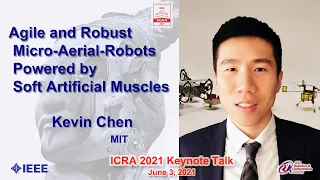 ICRA 2021 Keynote Talk -- Kevin Chen: Agile and Robust Micro-Aerial-Robots Powered by Soft  ...