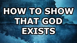 How to Show that God Exists