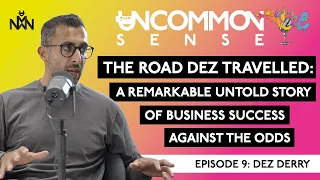 The Road Dez Travelled: A Remarkable Untold Story of Success Against the Odds with Dez Derry | Ep.9