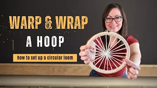 Circle Weaving Basics: How To Warp and Wrap a Hoop | How To Set Up A Circular Loom