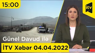 İTV Xəbər - 04.04.2022 (15:00)