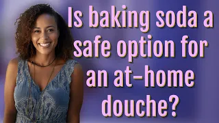 Is baking soda a safe option for an at-home douche?