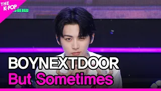 BOYNEXTDOOR, But Sometimes (BOYNEXTDOOR, 뭣 같아)[THE SHOW 230912]