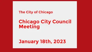 Chicago City Council Meeting - Jan. 18th, 2023