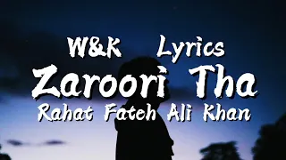 Rahat Fateh Ali Khan - Zaroori Tha (Lyrics) w&k