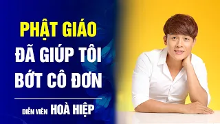 Diễn viên Hoà Hiệp - Phật giáo đã giúp tôi bớt cô đơn | Bước ngoặt cuộc đời