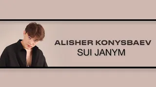 Alisher Konysbaev - sui janym | Текст Караоке | Жүрекпен жаным сүй жаным