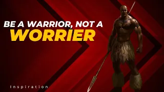 BE A WARRIOR, NOT A WORRIER | BEST MOTIVATION