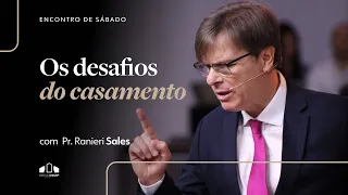 OS DESAFIOS DO CASAMENTO | Pr. Ranieri Sales | Encontro de Sábado | Igreja Unasp SP