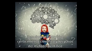 Conocimiento empírico, conocimiento científico y los pasos del método científico