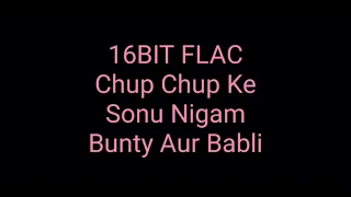 Chup Chup Ke: Sonu Nigam: Bunty Aur Bubli: Hq Audio: 16bit Flac: Bollywood Hindi Movie Song