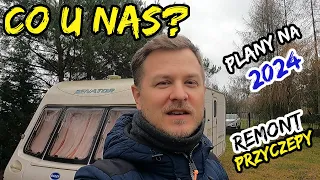 Dlaczego nie było nas na YT? Remont Przyczepy Kempingowej i Plany na 2024.