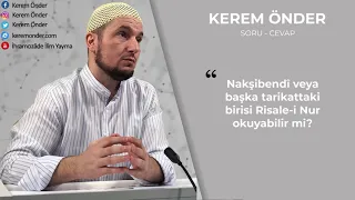 Tarikattaki biri Risale-i Nur okuyabilir mi? / Kerem Önder