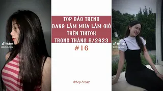 🌈 TOP CÁC TREND '' ĐANG LÀM MƯA LÀM GIÓ '' TRÊN TIKTOK TRONG THÁNG 6/2023 | P16 | Top Trend