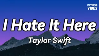 Taylor Swift - I Hate It Here (Lyrics)🎵