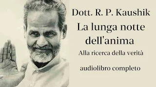 Dott. R. P. Kaushik - La lunga notte dell'anima - Audiolibro completo