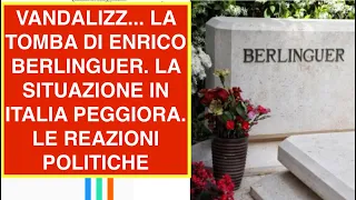 VANDALIZZ... LA TOMBA DI ENRICO BERLINGUER. LA SITUAZIONE IN ITALIA PEGGIORA. LE REAZIONI POLITICHE