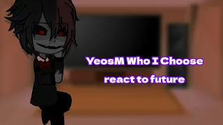 YeosM Who I Choose Characters react to future (9/?) | BL | rushed