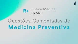 Questões de Medicina Preventiva das provas de Residência Médica - R+ Clínica Médica ENARE