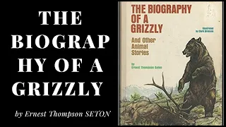 The Biography of a Grizzly | by Ernest Thompson SETON | read by Mike Vendetti | Full Audio Book