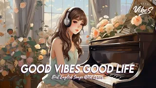 Good Vibes Good Life 🍀 Chill Spotify Playlist Covers | Best English Songs With Lyrics