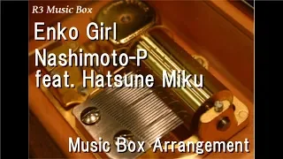 Enko Girl/Nashimoto-P feat. Hatsune Miku [Music Box]