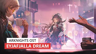 アークナイツ BGM - Eyjafjalla Dream | Arknights/明日方舟 火山旅梦 OST