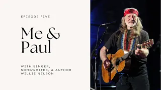 Episode 5 - Me & Paul with Willie Nelson