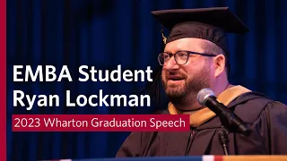 2023 Wharton Graduation Speech – EMBA Student Ryan Lockman (Philadelphia)