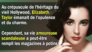 La Vie Amoureuse Scandaleuse De La Reine d'Hollywood Elizabeth Taylor