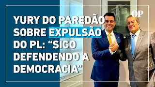 Yury do Paredão confirma expulsão do PL: "Sigo defendendo a democracia"