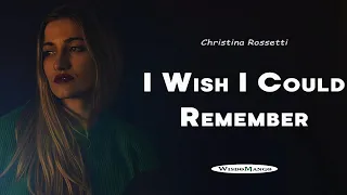 I wish I could remember - Christina Rossetti