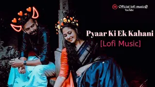 Pyar Ki Ek Kahani Song 💫 Lo-fi Remix ✨( Slowed & Reverb ) 💫 Lirics Whatsapp Love Status Video 💫