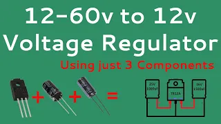 DIY 12-60V to 12V Voltage Regulator made with 3 Components