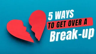 5 Ways to Get Over A Break-up | Relationship Advice
