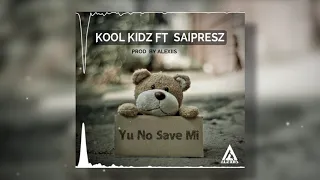 Kool Kidz ft. Saipresz - Yu No Save Mi_(Prod. by Alexiis)