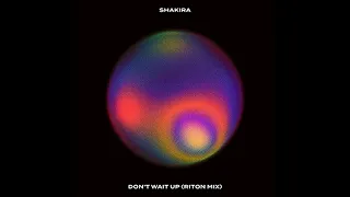 Shakira - Don't Wait Up (Riton Mix) (Official Remix)